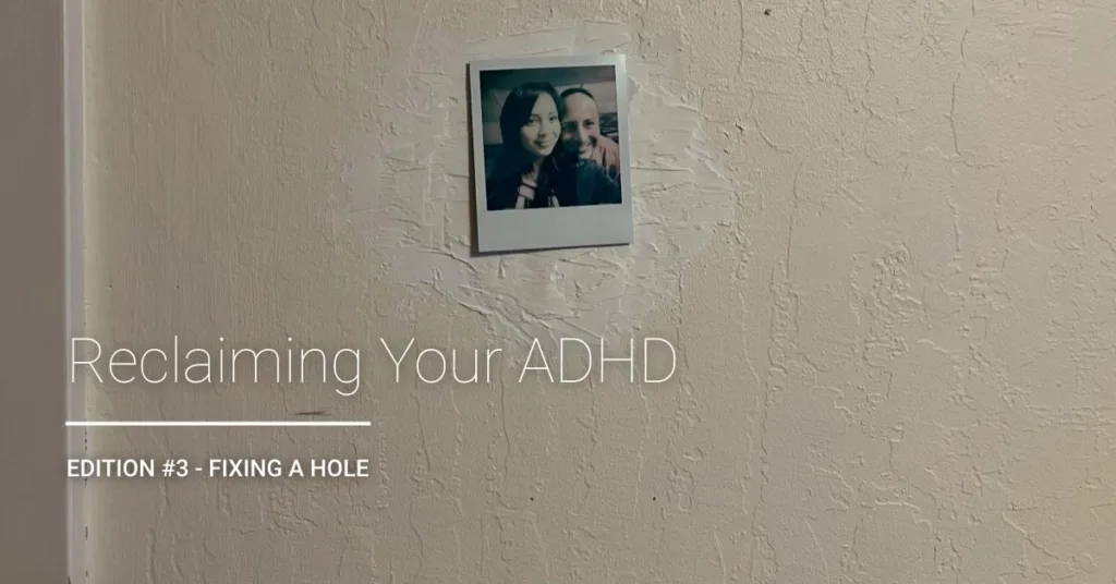 Reclaiming Your ADHD | Edition #3 - Fixing a Hole newsletter (hole cover) ADHD Coaching Support. San Francisco, Bay Area, California.