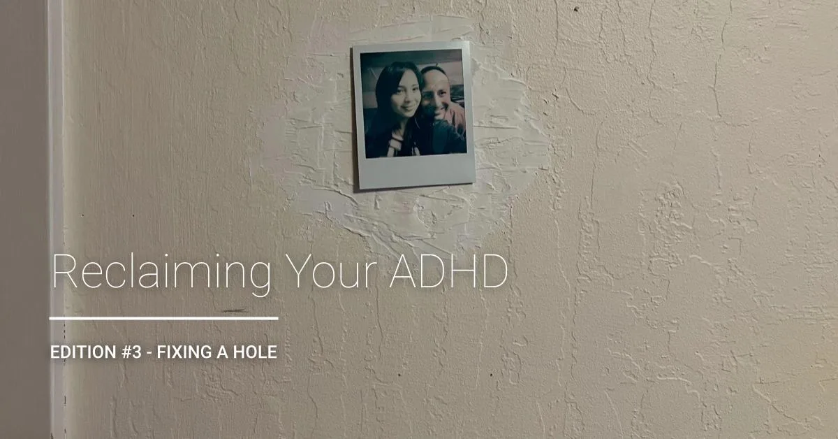 Reclaiming Your ADHD | Edition #3 - Fixing a Hole newsletter (hole cover) ADHD Coaching Support. San Francisco, Bay Area, California.